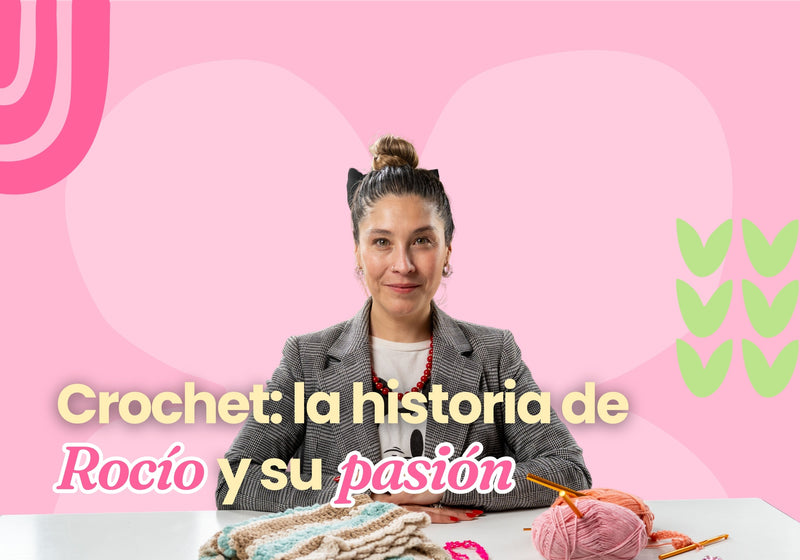 Crochet: la historia de Rocío y su pasión
