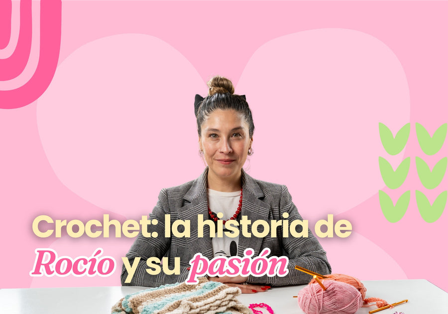 Crochet: la historia de Rocío y su pasión